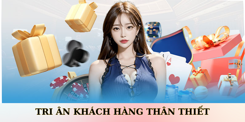 Tri ân khách hàng thân thiết