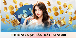 Thưởng Nạp Lần Đầu King88